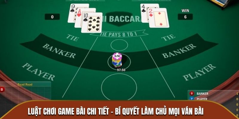 Luật chơi game bài chi tiết - Bí quyết làm chủ mọi ván bài